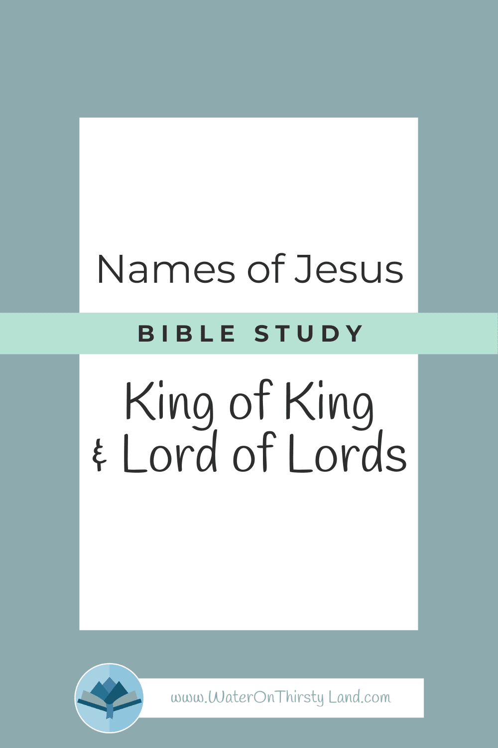 Names of Jesus: King of Kings and Lord of Lords | Water on Thirsty Land