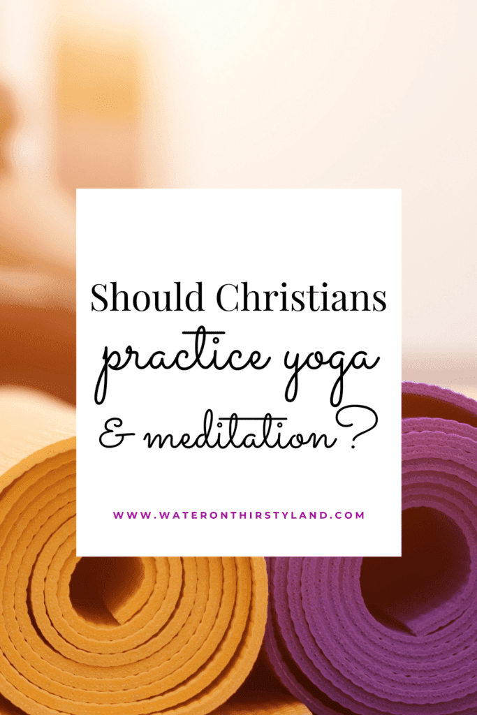 Should Christians practice yoga and meditation