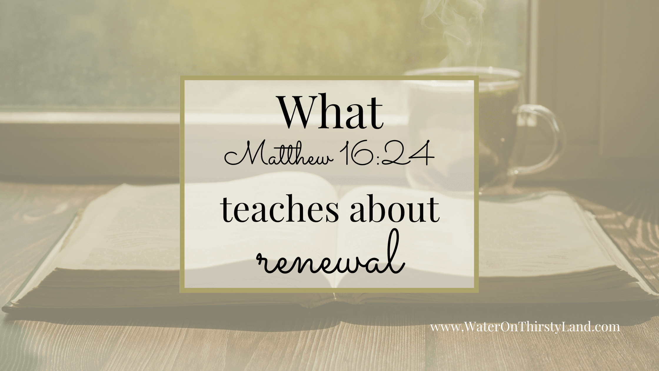 What Matthew 16:24 teaches about renewal
