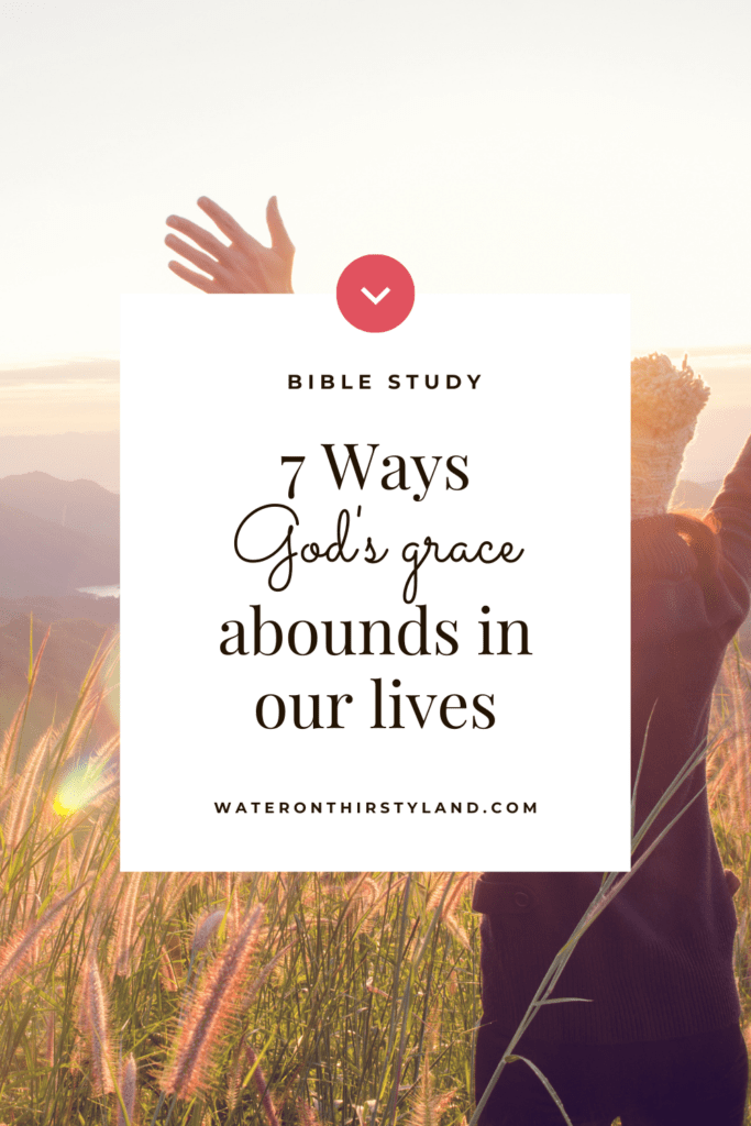 7 Ways God's grace abounds in our lives