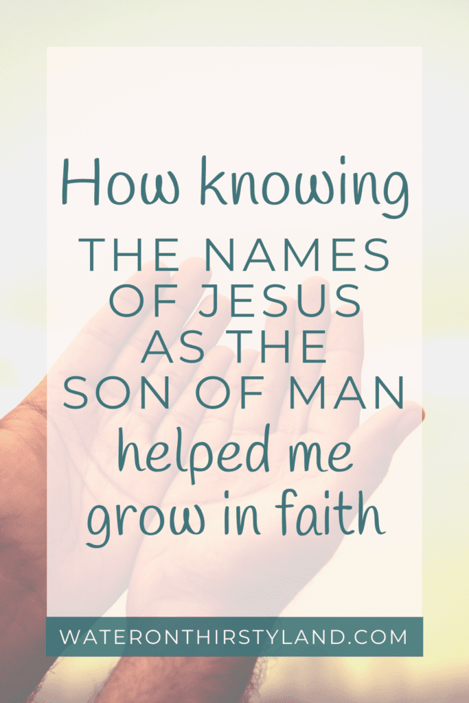 How knowing the names of Jesus as the Son of Man helped me grow in faith