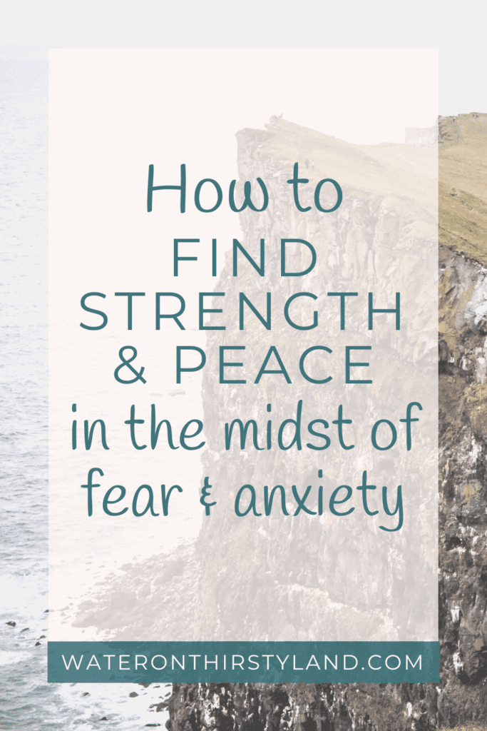 How to find strength and peace in the midst of fear and anxiety