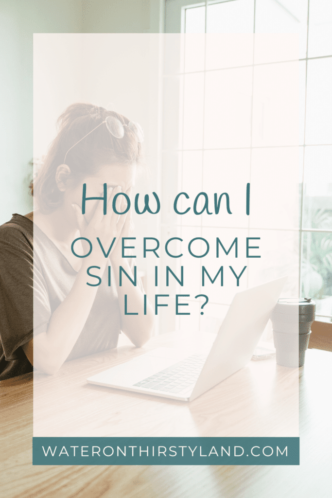 How can I overcome sin in my life?