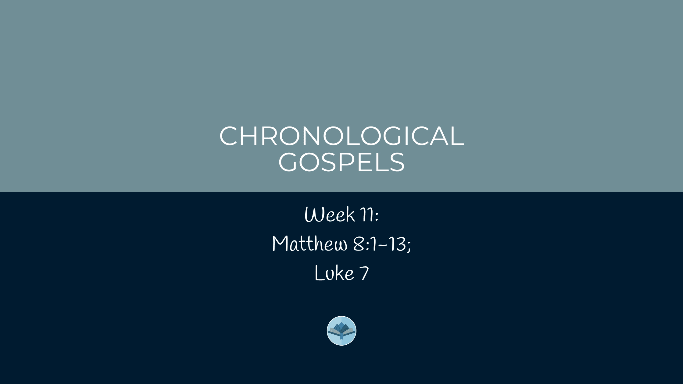 Chronological Gospels: Matthew 8:1-13; Luke 7