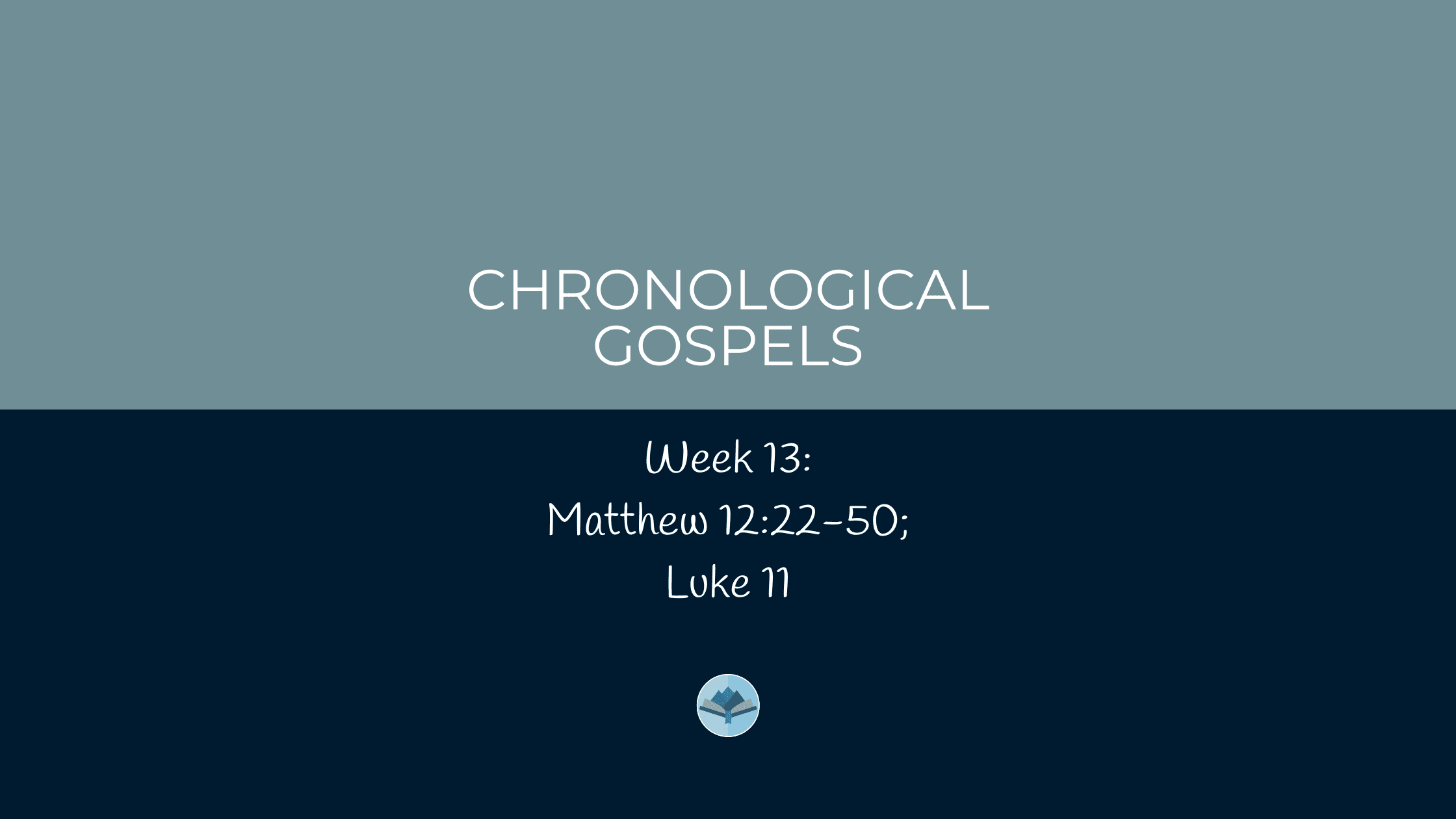 Chronological Gospels: Matthew 12:22-50; Luke 11