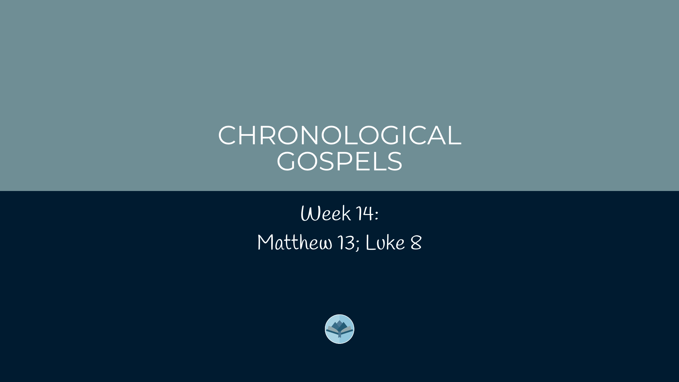 Chronological Gospels Week 14 Matthew 13; Luke 8
