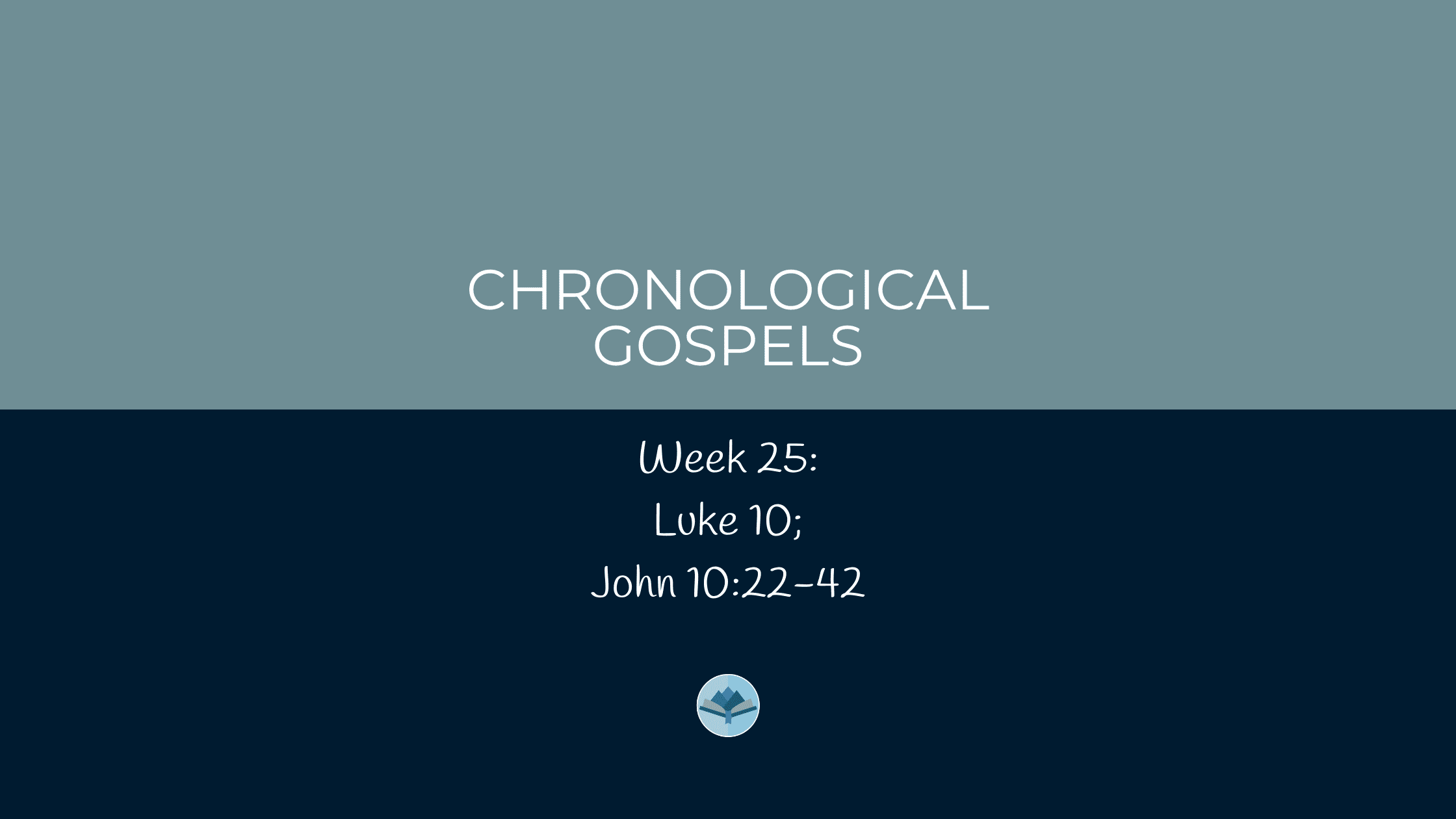 Chronological Gospels: Luke 10; John 10:22-42