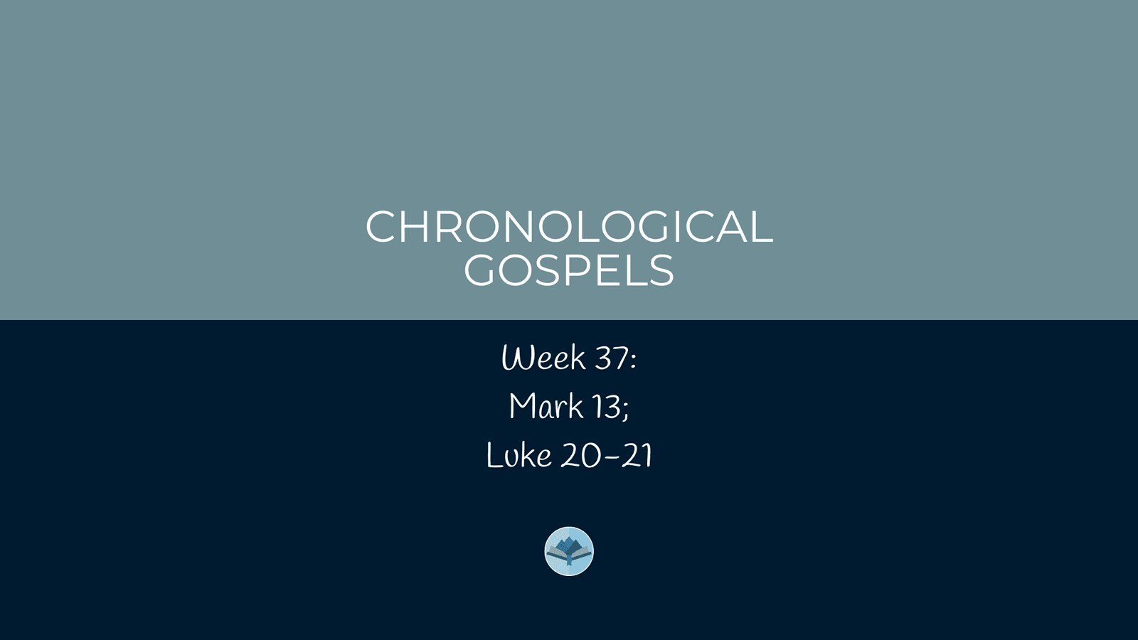 Chronological Gospels: Mark 13; Luke 20-21