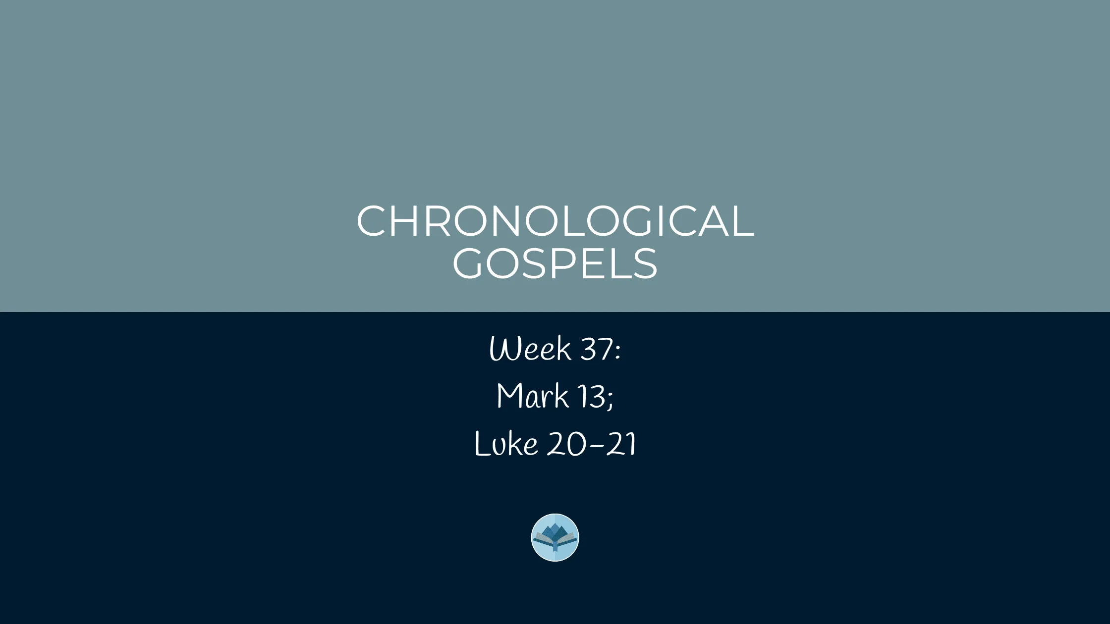 Chronological Gospels: Mark 13; Luke 20-21