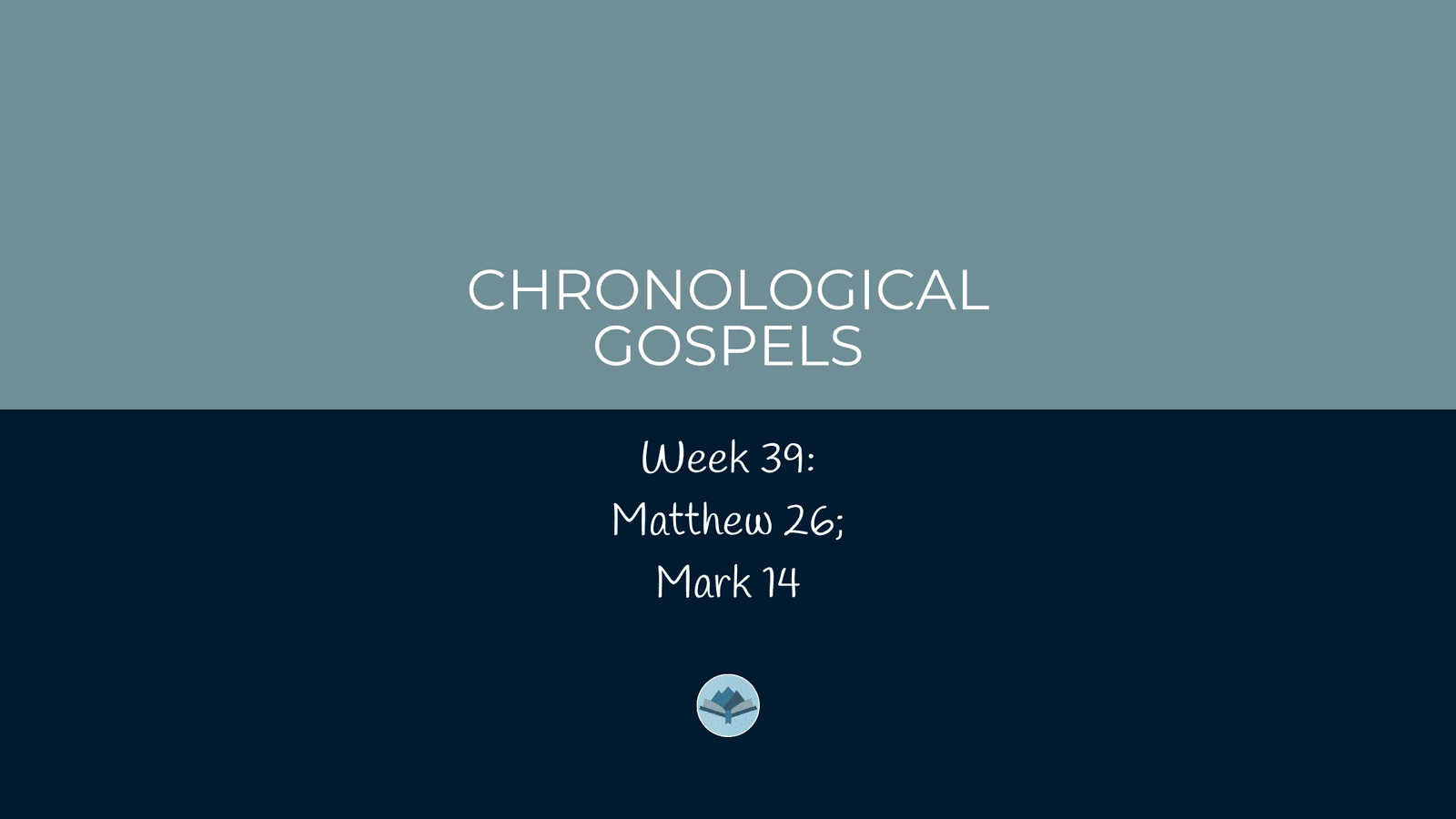 Chronological Gospels: Matthew 26; Mark 14