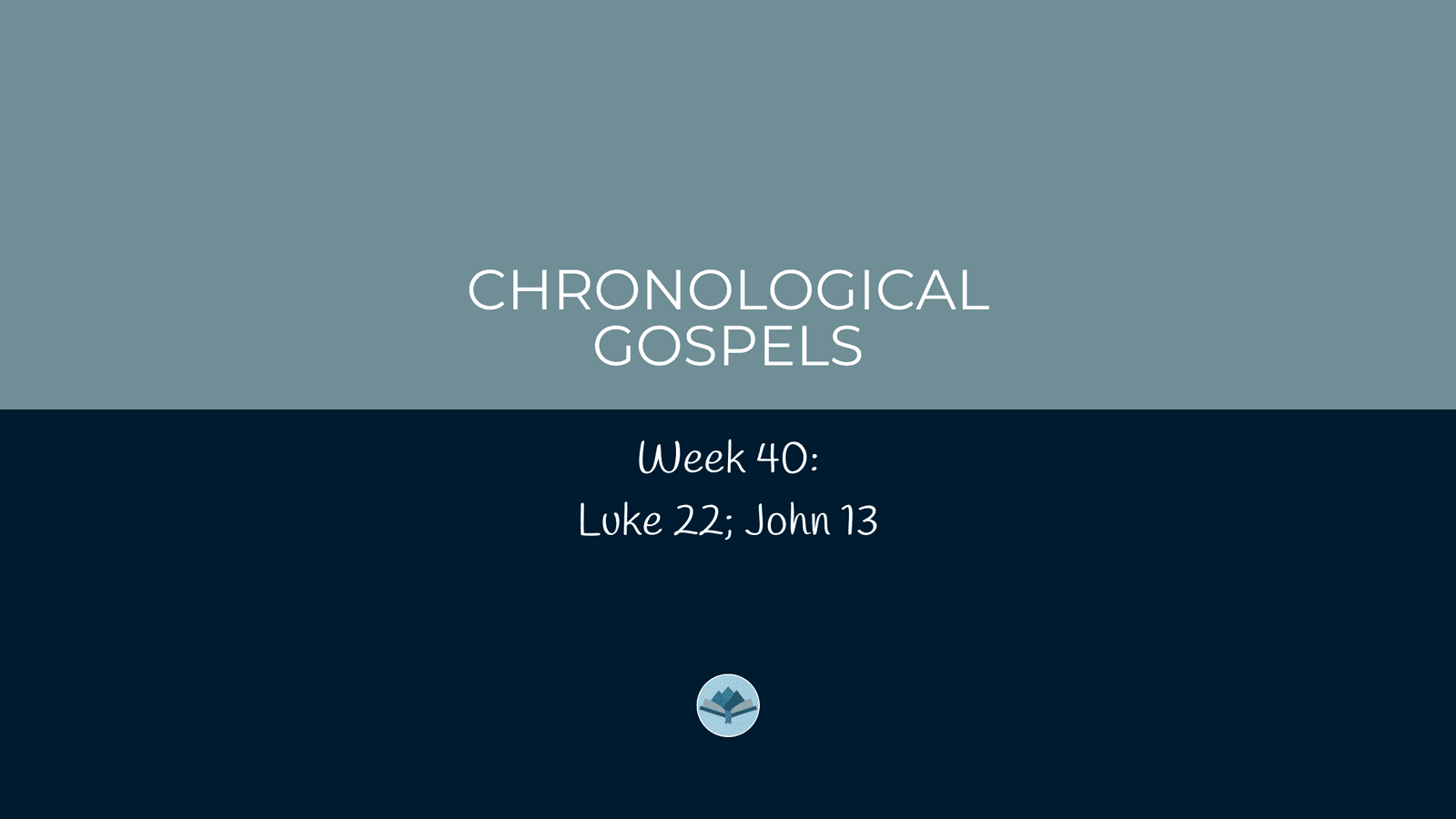 Chronological Gospels: Luke 22; John 13