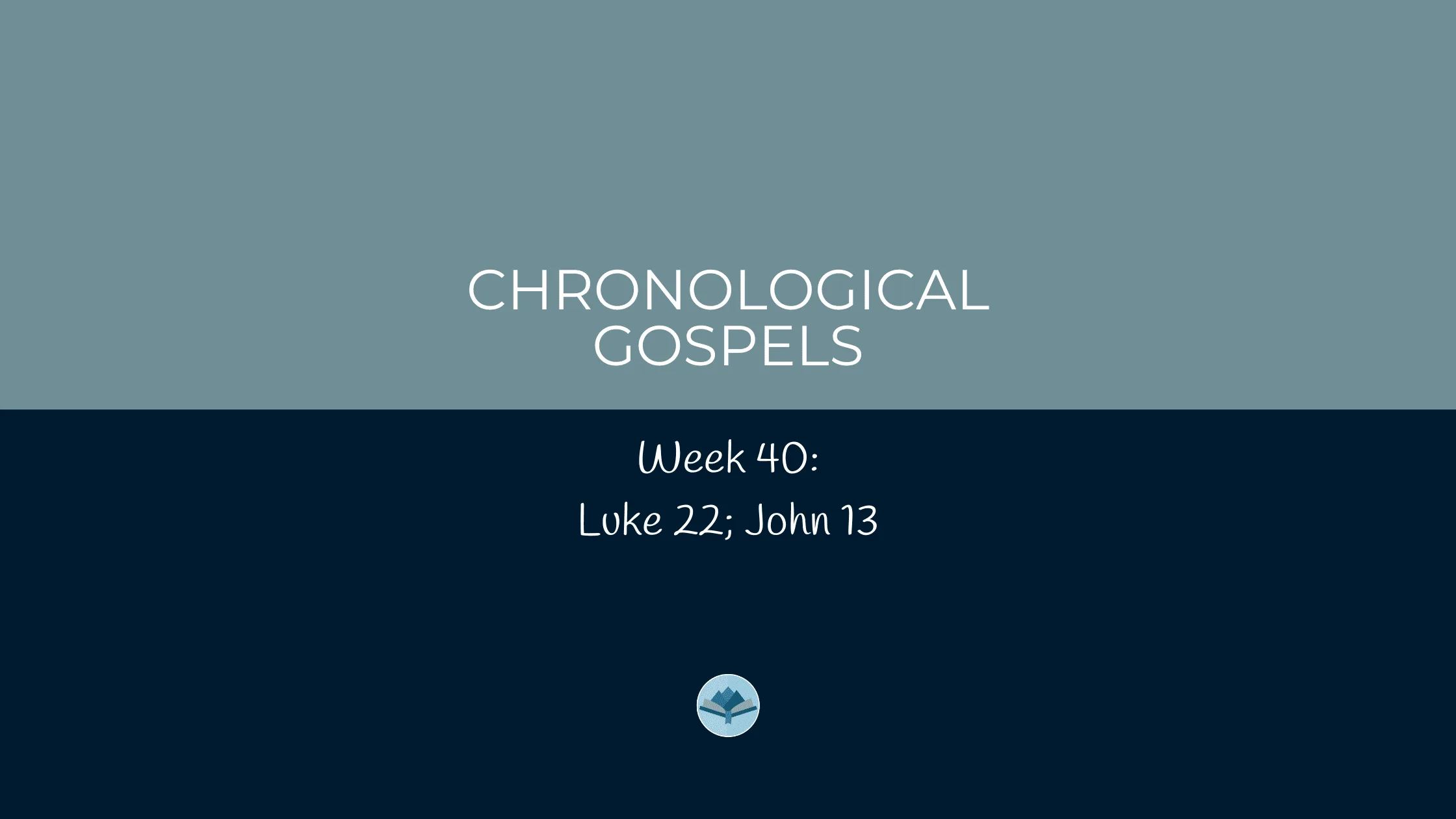 Chronological Gospels: Luke 22; John 13
