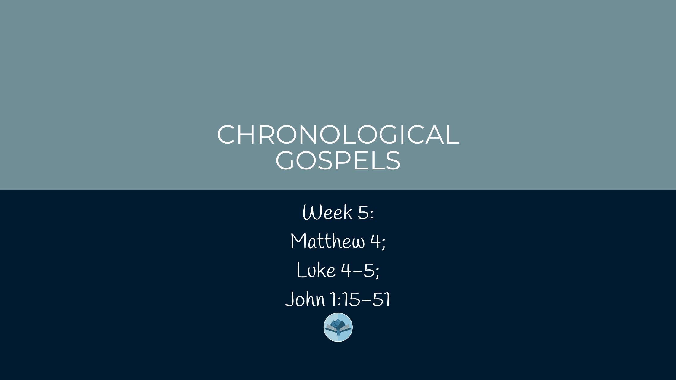Chronological Gospels: Matthew 4; Luke 4-5; John 1:15-51