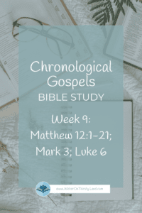 Study with Me Week 9 Chronological Gospels Matthew 12:1-21; Mark 3; Luke 6