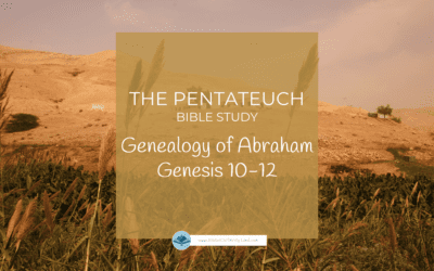 Pentateuch: Genesis 10-12, Genealogy of Abraham