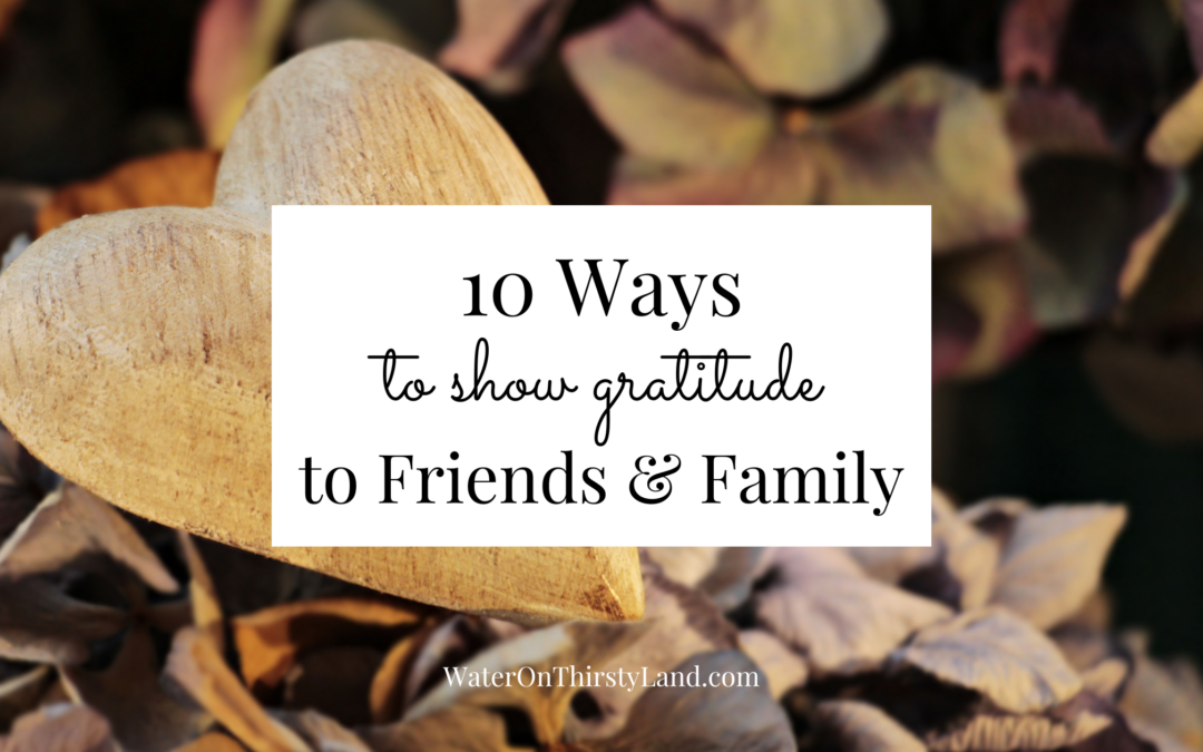 10 Ways to show gratitude to Friends & Family