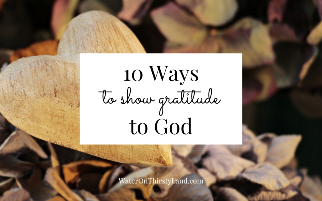 10 Ways to show gratitude to God