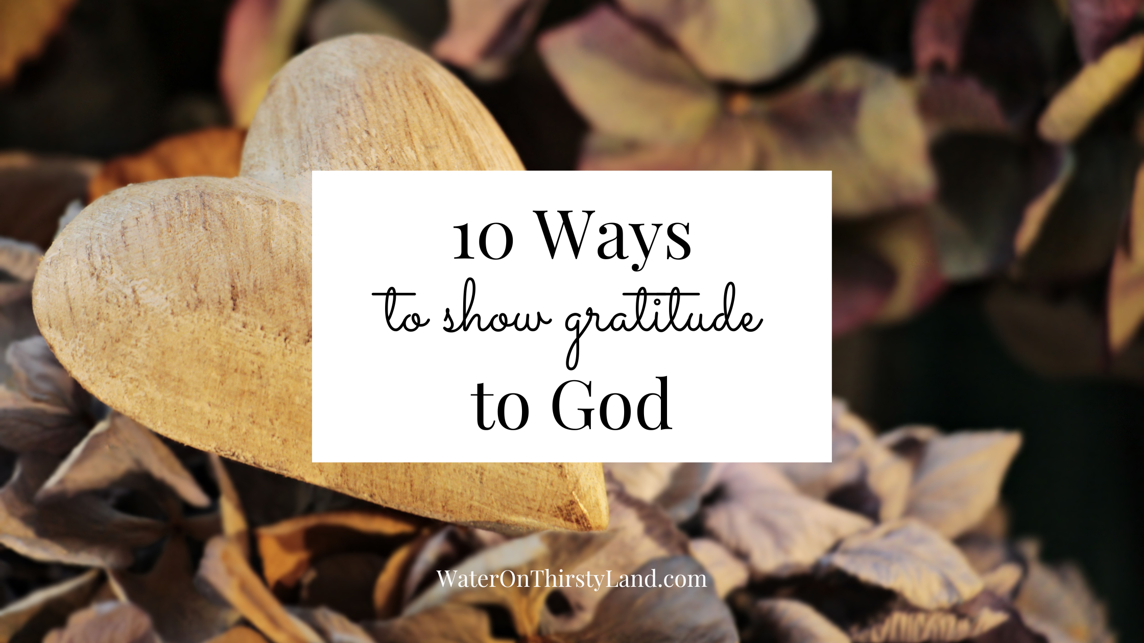 10 Ways to show gratitude to God