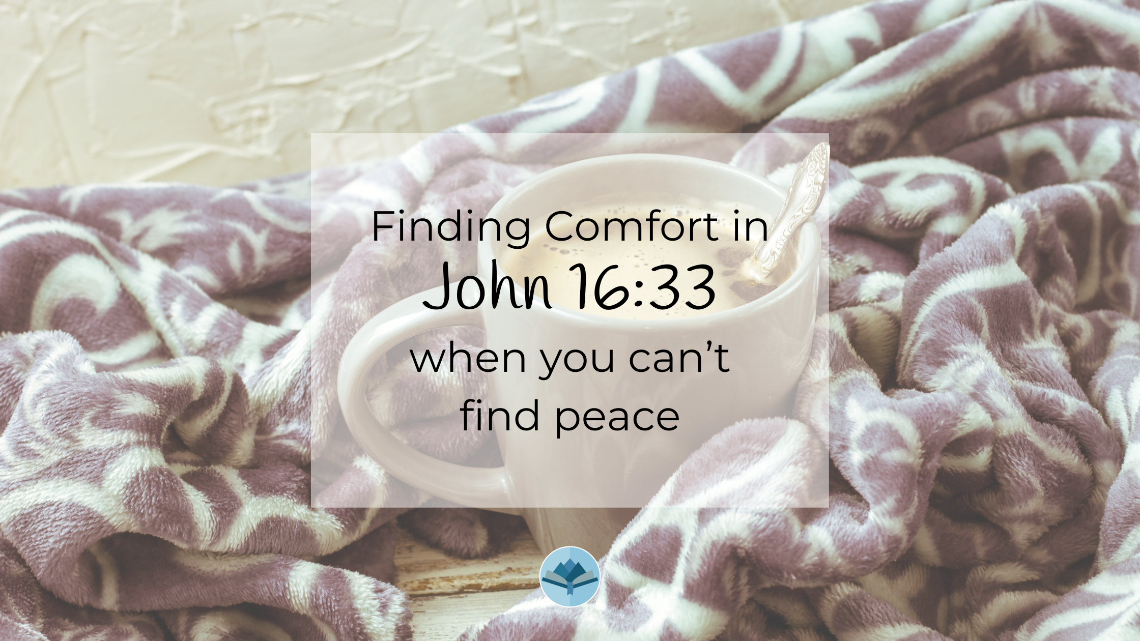 Finding Comfort in John 16:33