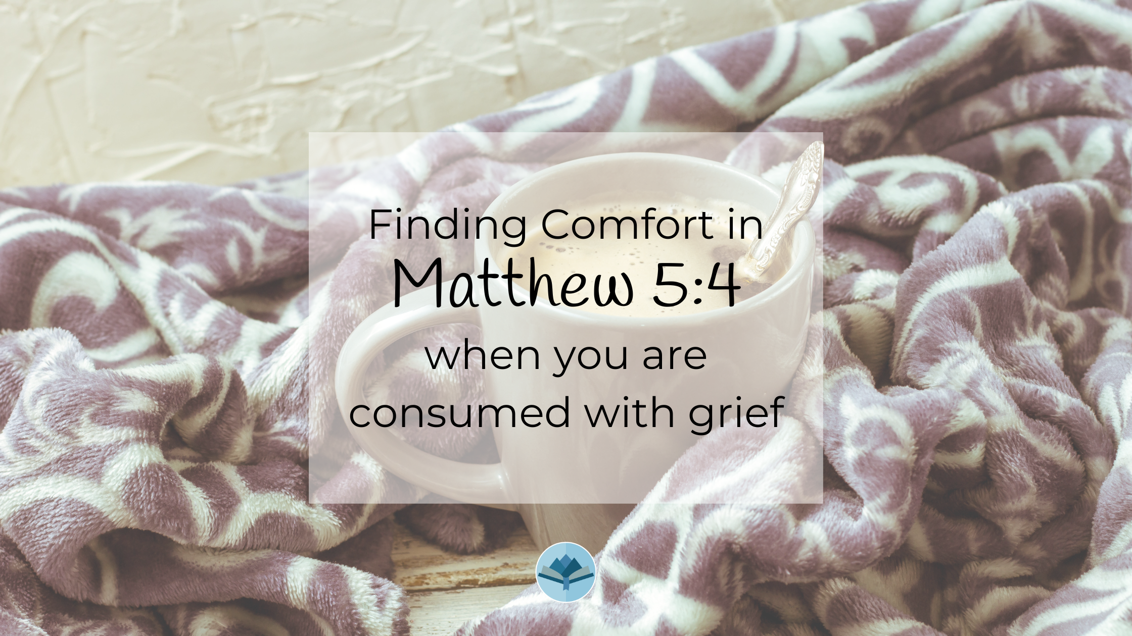 Finding Comfort in Matthew 5:4