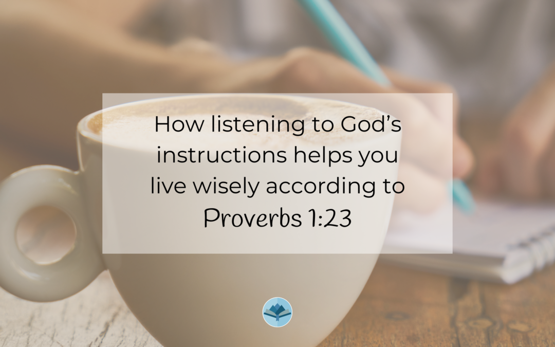 How listening to God’s instructions helps you live wisely according to Proverbs 1:23