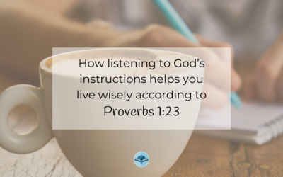 How listening to God’s instructions help you live wisely according to Proverbs 1:23