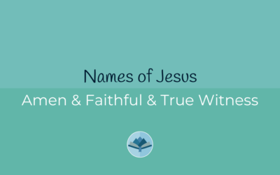 Names of Jesus: Amen, Faithful and True Witness