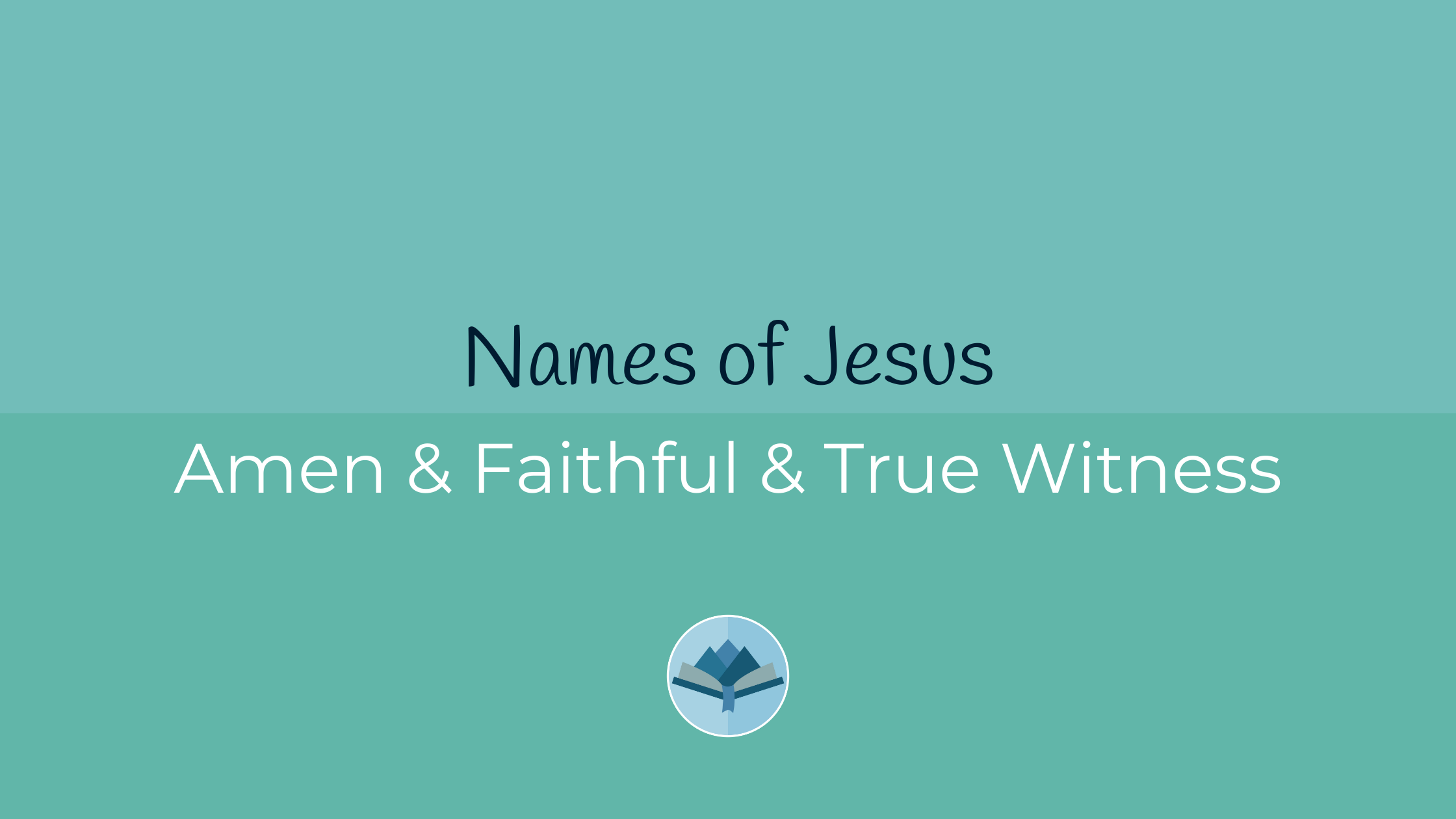 Names of Jesus Amen & Faithful & True Witness
