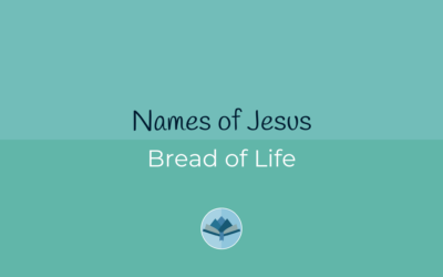 Names of Jesus: Bread of Life