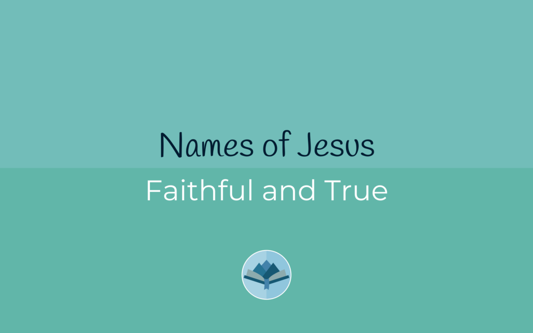 Names of Jesus: Faithful and True