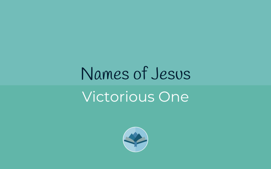 Names of Jesus: Victorious One
