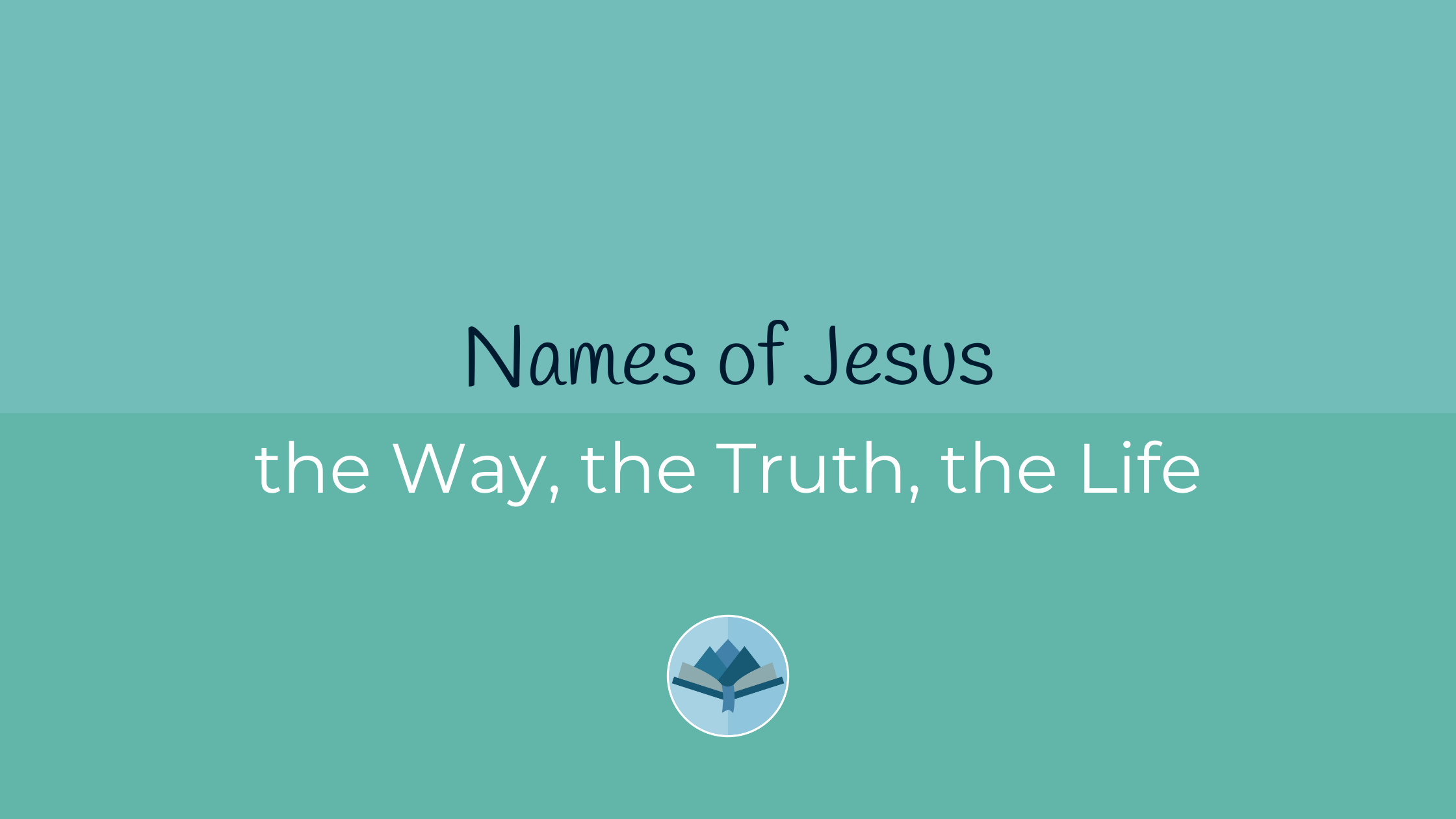 Names of Jesus the Way, the Truth, the Life