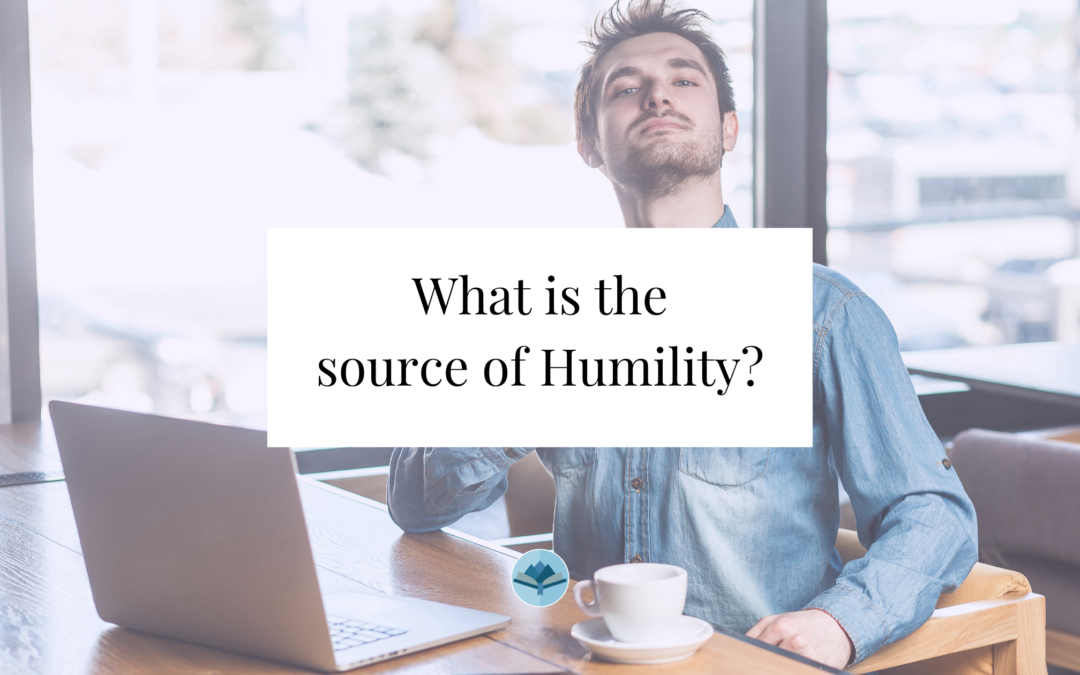 What is the source of humility?